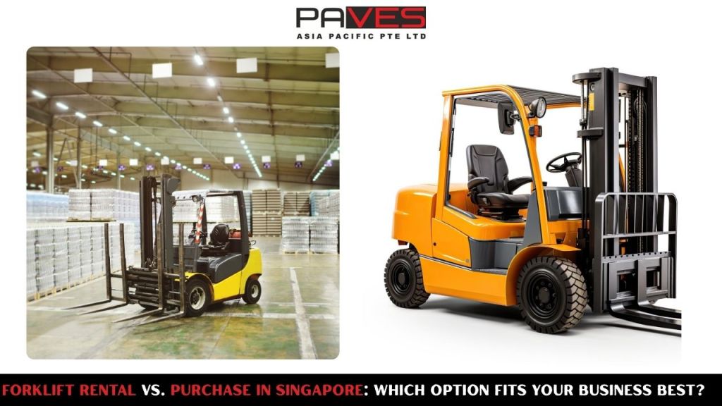 Forklift Rental vs. Purchase in Singapore: Which Is Right for You?