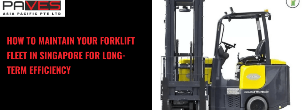 How to Maintain Your Forklift Fleet in Singapore for Long-Term Efficiency
