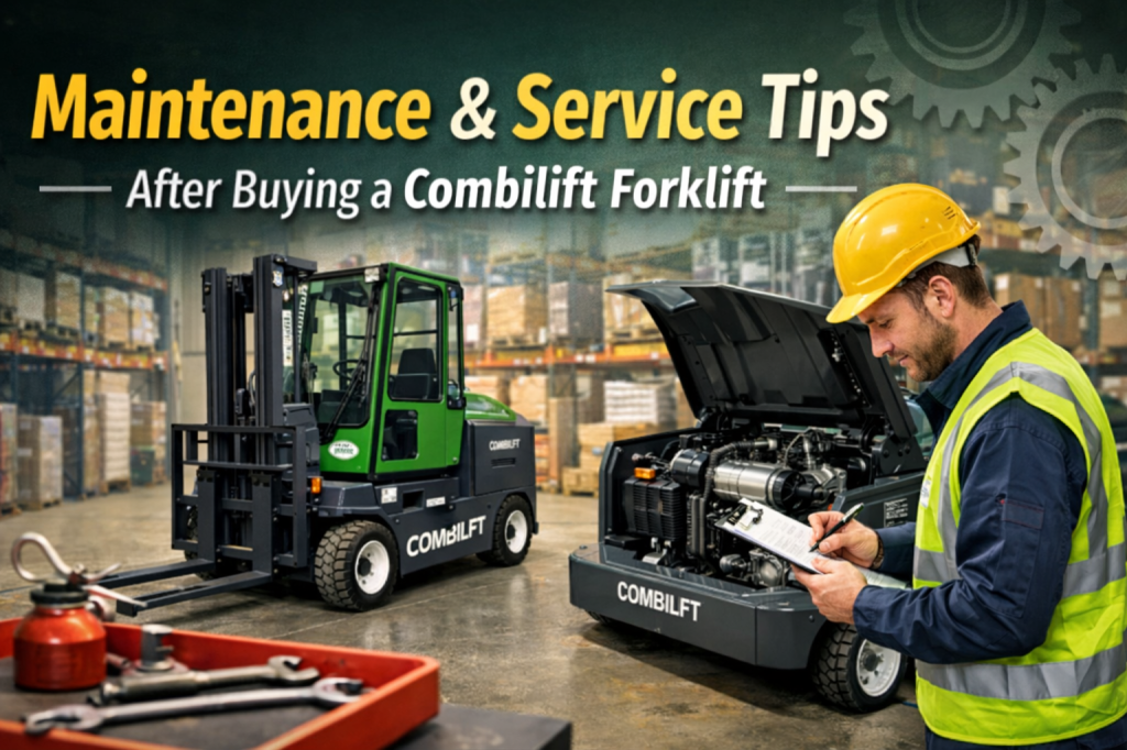 Maintenance & Service Tips After Buying a Combilift Forklift