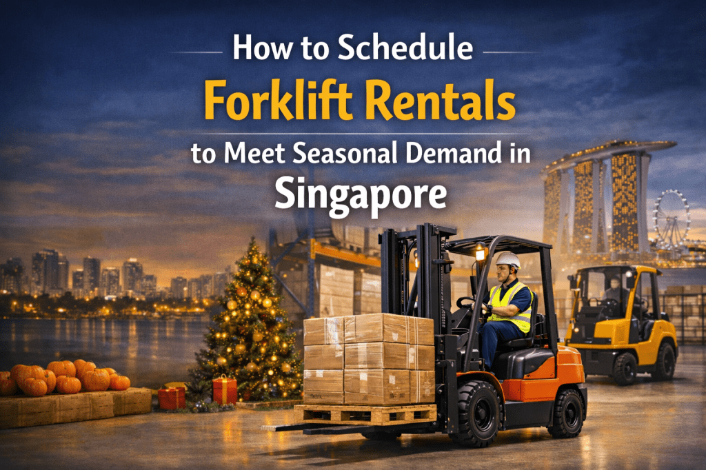 How to Schedule Forklift Rentals to Meet Seasonal Demand in Singapore